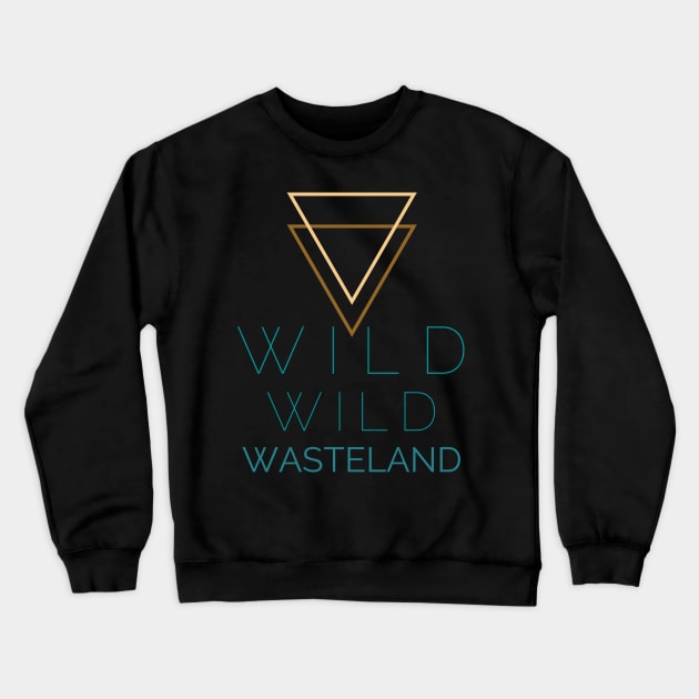 Wild Wild Wasteland Crewneck Sweatshirt by LegitHooligan